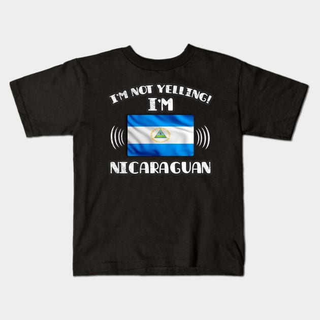 I'm Not Yelling I'm Nicaraguan - Gift for Nicaraguan With Roots From Nicaragua Kids T-Shirt by Country Flags